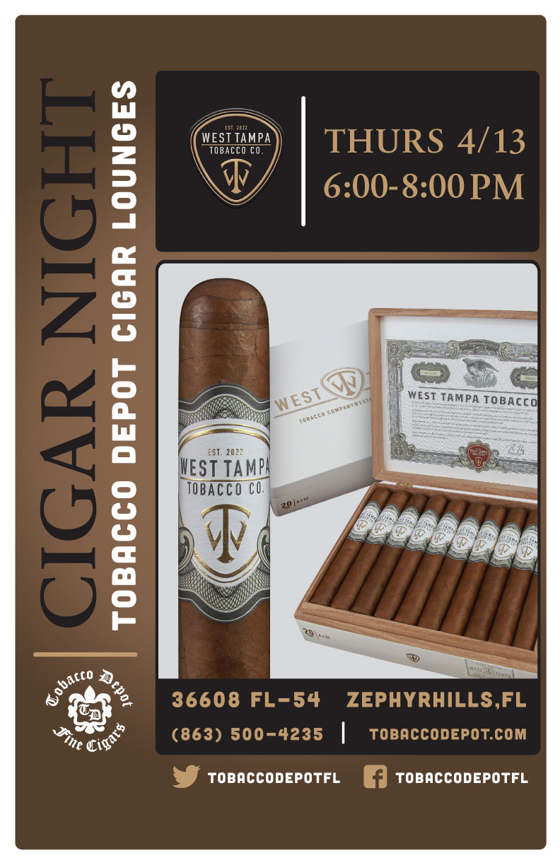 West Tampa Cigars At Tobacco Depot Zephyrhills Thursday 4/13 from 6PM-8PM